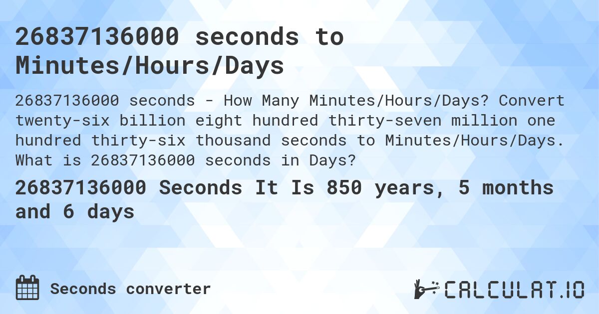 26837136000 seconds to Minutes/Hours/Days. Convert twenty-six billion eight hundred thirty-seven million one hundred thirty-six thousand seconds to Minutes/Hours/Days. What is 26837136000 seconds in Days?