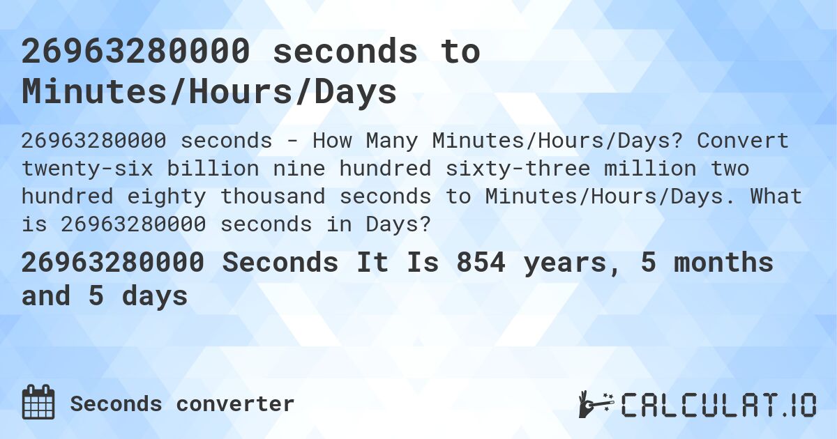 26963280000 seconds to Minutes/Hours/Days. Convert twenty-six billion nine hundred sixty-three million two hundred eighty thousand seconds to Minutes/Hours/Days. What is 26963280000 seconds in Days?