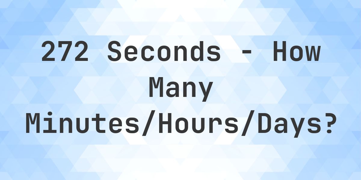 272 seconds to Minutes/Hours/Days - Calculatio