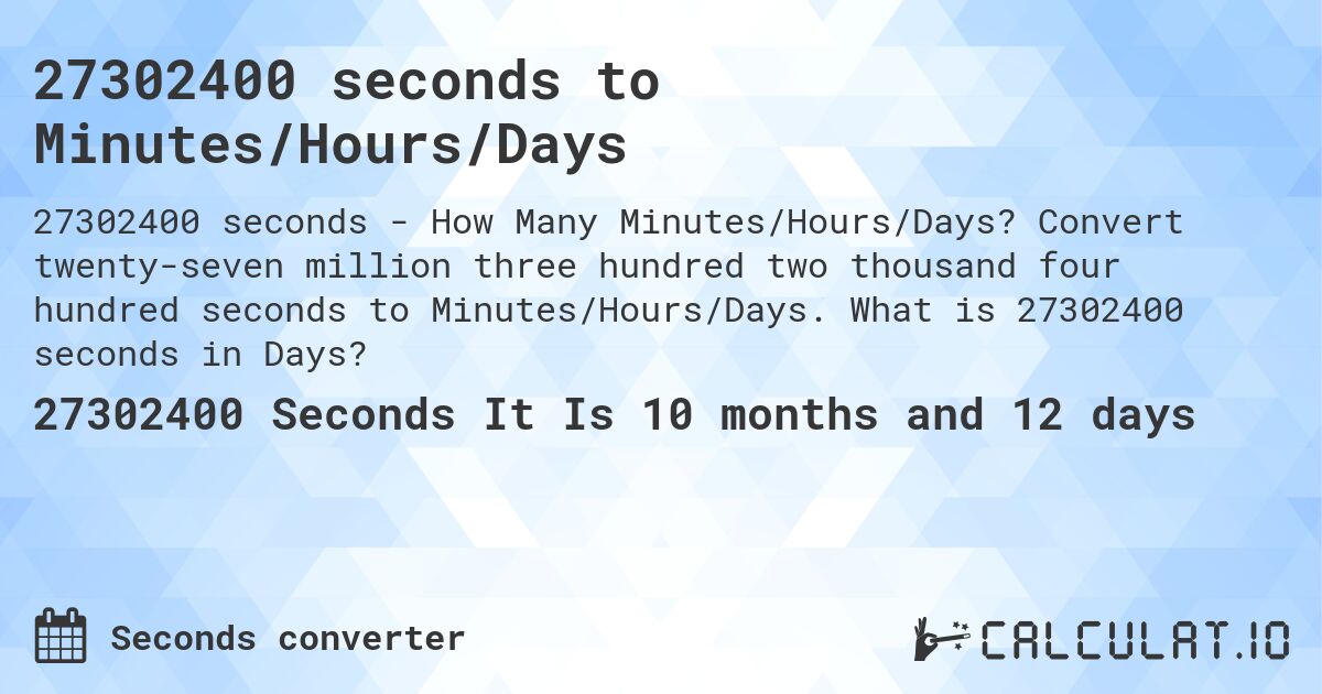 27302400 seconds to Minutes/Hours/Days. Convert twenty-seven million three hundred two thousand four hundred seconds to Minutes/Hours/Days. What is 27302400 seconds in Days?
