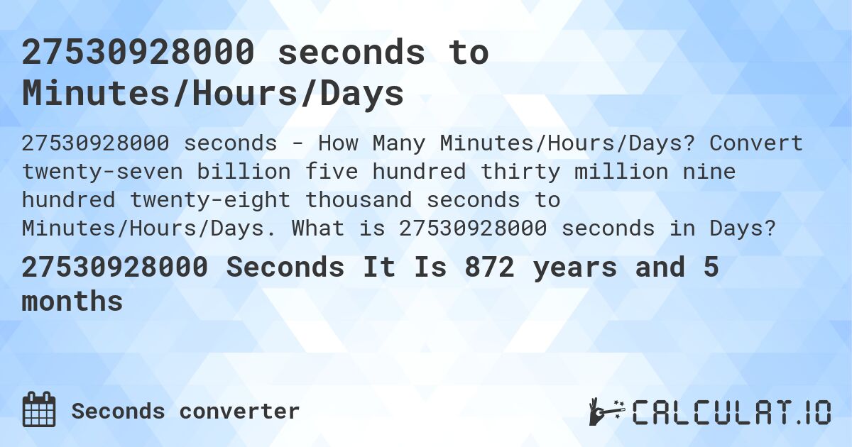27530928000 seconds to Minutes/Hours/Days. Convert twenty-seven billion five hundred thirty million nine hundred twenty-eight thousand seconds to Minutes/Hours/Days. What is 27530928000 seconds in Days?