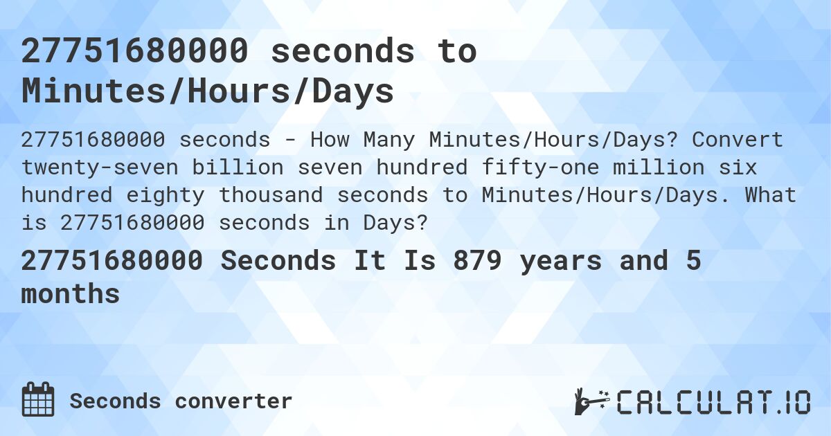 27751680000 seconds to Minutes/Hours/Days. Convert twenty-seven billion seven hundred fifty-one million six hundred eighty thousand seconds to Minutes/Hours/Days. What is 27751680000 seconds in Days?