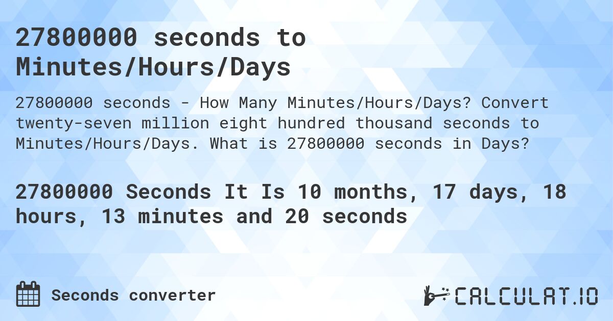 27800000 seconds to Minutes/Hours/Days. Convert twenty-seven million eight hundred thousand seconds to Minutes/Hours/Days. What is 27800000 seconds in Days?