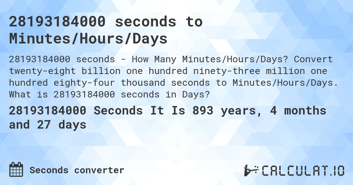 28193184000 seconds to Minutes/Hours/Days. Convert twenty-eight billion one hundred ninety-three million one hundred eighty-four thousand seconds to Minutes/Hours/Days. What is 28193184000 seconds in Days?