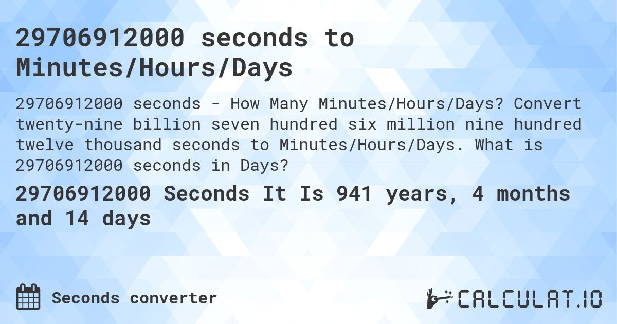 29706912000 seconds to Minutes/Hours/Days. Convert twenty-nine billion seven hundred six million nine hundred twelve thousand seconds to Minutes/Hours/Days. What is 29706912000 seconds in Days?