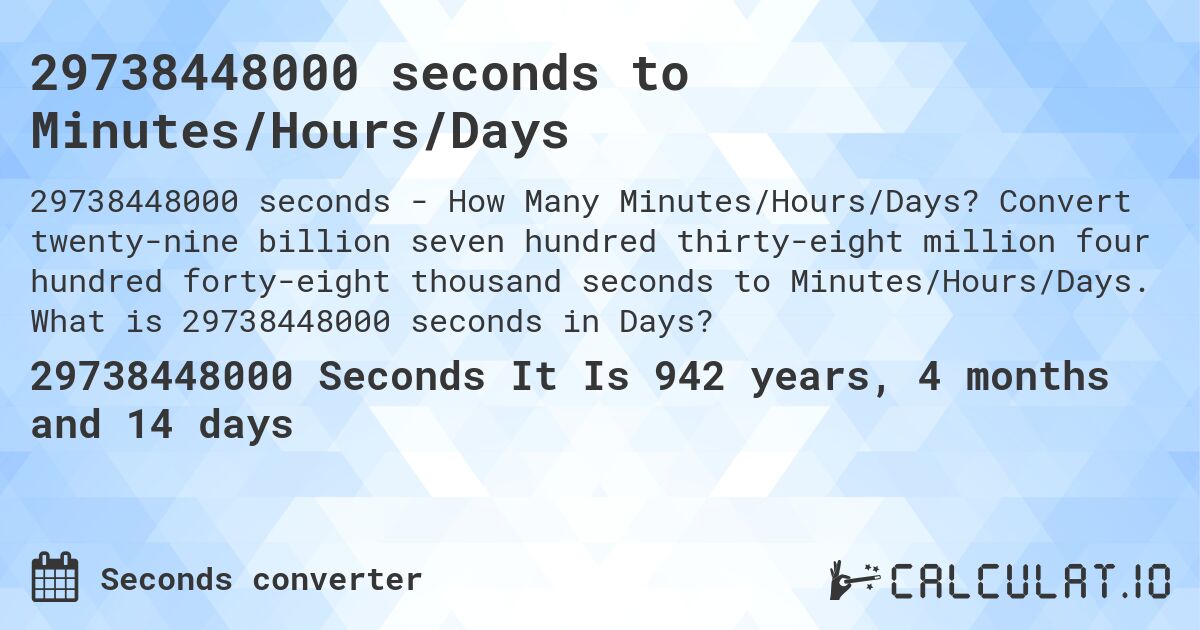29738448000 seconds to Minutes/Hours/Days. Convert twenty-nine billion seven hundred thirty-eight million four hundred forty-eight thousand seconds to Minutes/Hours/Days. What is 29738448000 seconds in Days?