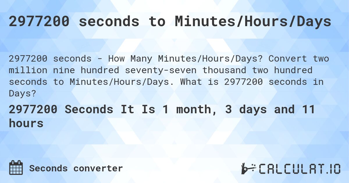 2977200 seconds to Minutes/Hours/Days. Convert two million nine hundred seventy-seven thousand two hundred seconds to Minutes/Hours/Days. What is 2977200 seconds in Days?