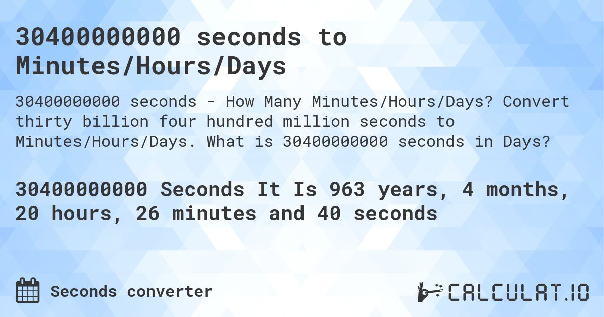 30400000000 seconds to Minutes/Hours/Days. Convert thirty billion four hundred million seconds to Minutes/Hours/Days. What is 30400000000 seconds in Days?