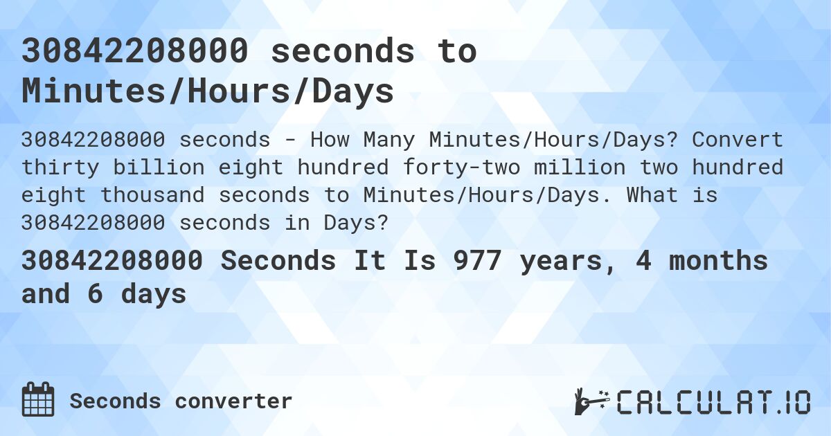 30842208000 seconds to Minutes/Hours/Days. Convert thirty billion eight hundred forty-two million two hundred eight thousand seconds to Minutes/Hours/Days. What is 30842208000 seconds in Days?