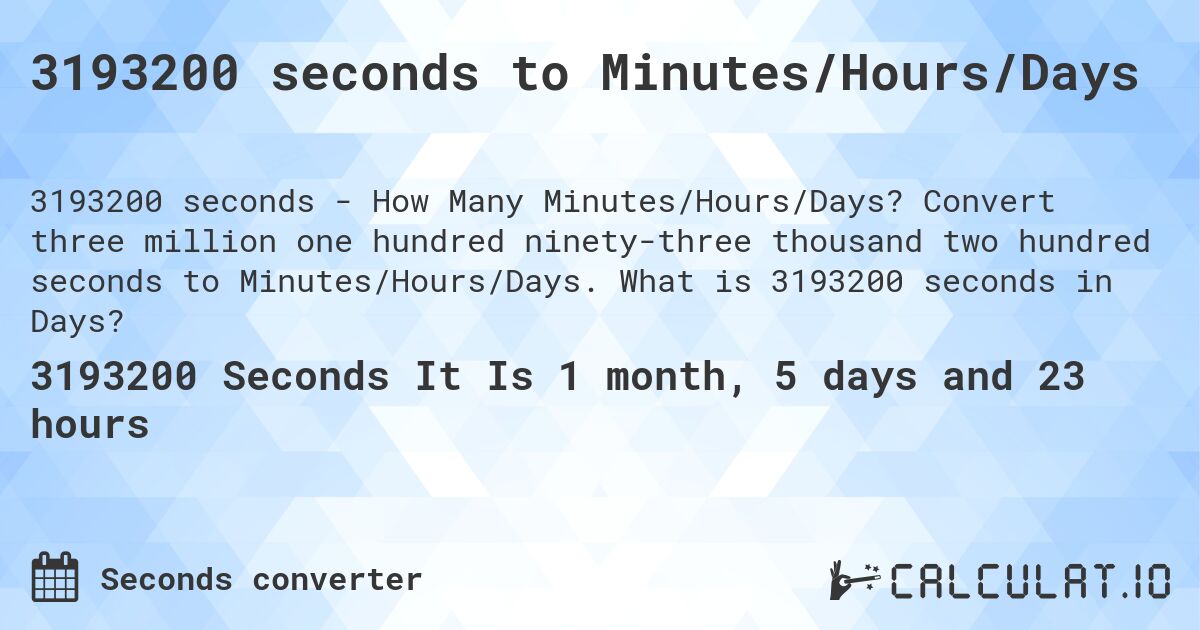3193200 seconds to Minutes/Hours/Days. Convert three million one hundred ninety-three thousand two hundred seconds to Minutes/Hours/Days. What is 3193200 seconds in Days?