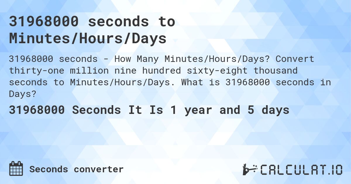 31968000 seconds to Minutes/Hours/Days. Convert thirty-one million nine hundred sixty-eight thousand seconds to Minutes/Hours/Days. What is 31968000 seconds in Days?