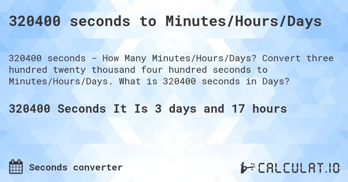320400 seconds to Minutes/Hours/Days. Convert three hundred twenty thousand four hundred seconds to Minutes/Hours/Days. What is 320400 seconds in Days?
