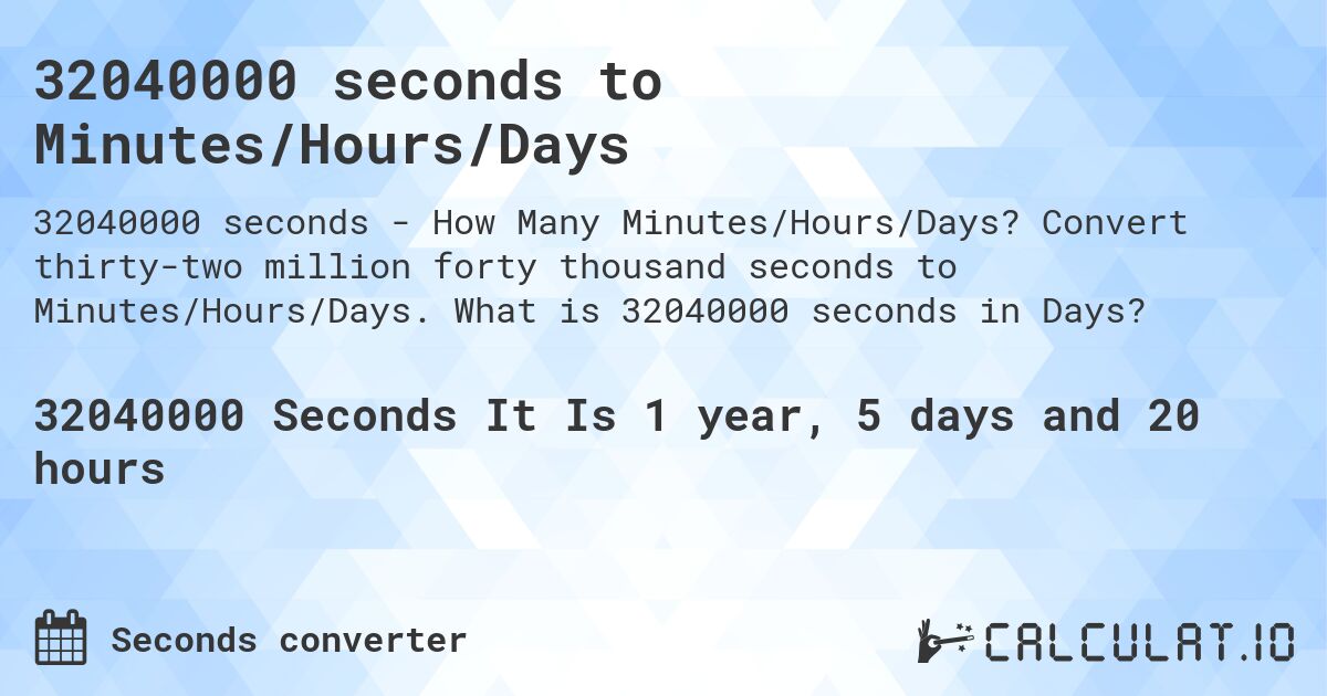 32040000 seconds to Minutes/Hours/Days. Convert thirty-two million forty thousand seconds to Minutes/Hours/Days. What is 32040000 seconds in Days?