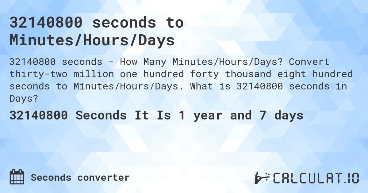 32140800 seconds to Minutes/Hours/Days. Convert thirty-two million one hundred forty thousand eight hundred seconds to Minutes/Hours/Days. What is 32140800 seconds in Days?