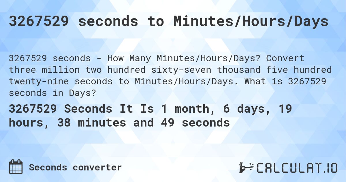 3267529 seconds to Minutes/Hours/Days. Convert three million two hundred sixty-seven thousand five hundred twenty-nine seconds to Minutes/Hours/Days. What is 3267529 seconds in Days?