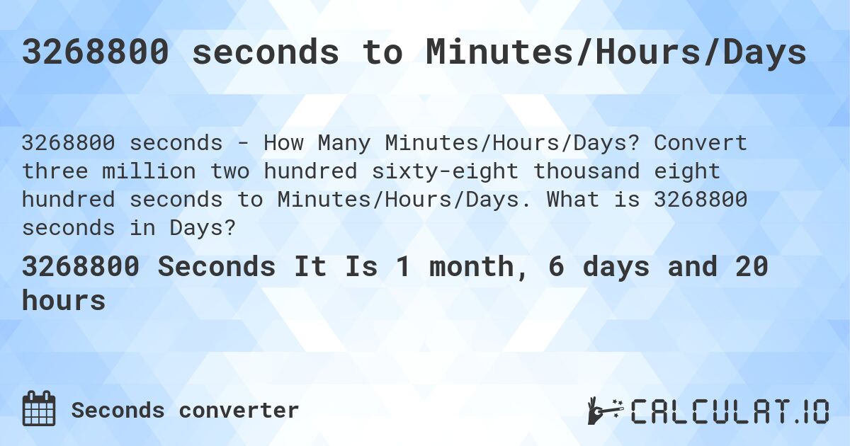 3268800 seconds to Minutes/Hours/Days. Convert three million two hundred sixty-eight thousand eight hundred seconds to Minutes/Hours/Days. What is 3268800 seconds in Days?