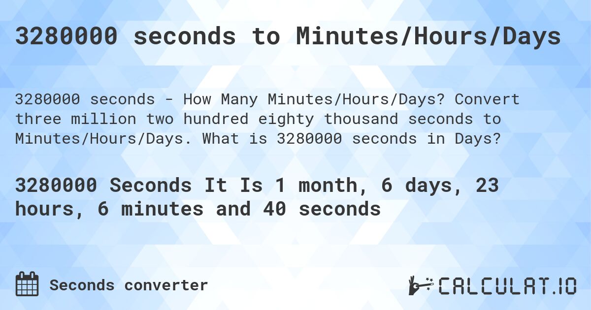 3280000 seconds to Minutes/Hours/Days. Convert three million two hundred eighty thousand seconds to Minutes/Hours/Days. What is 3280000 seconds in Days?