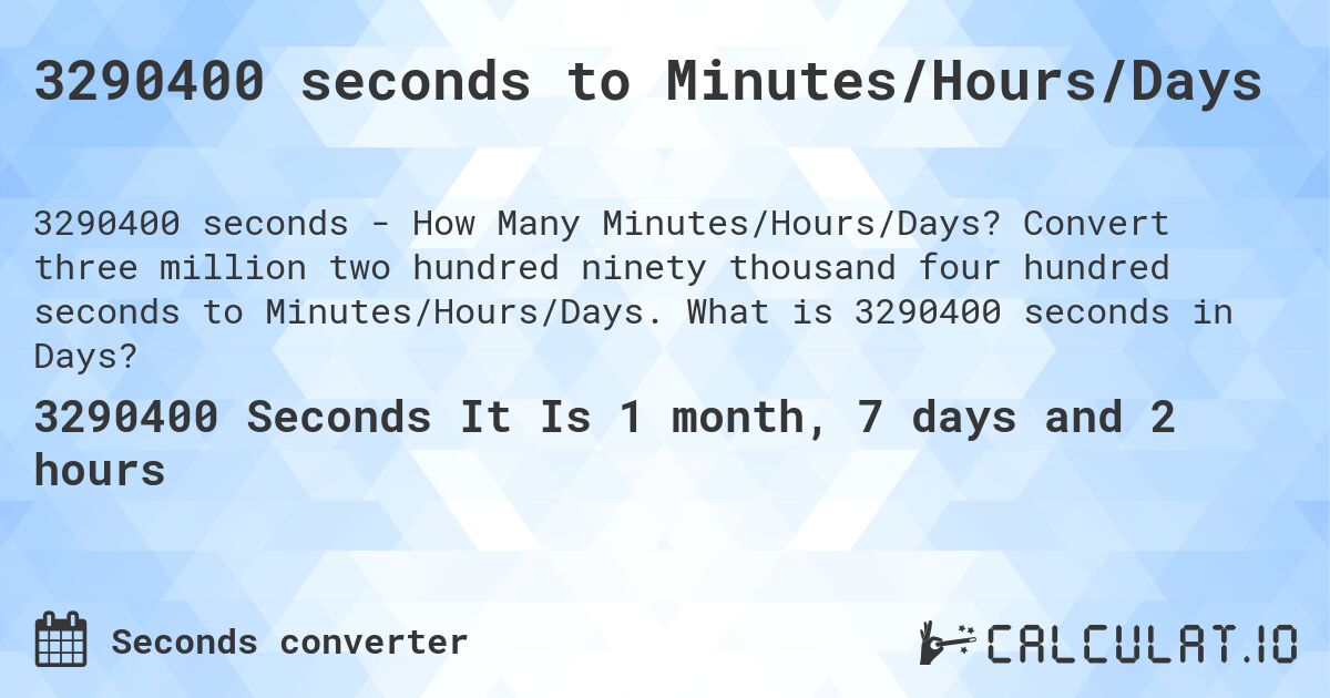 3290400 seconds to Minutes/Hours/Days. Convert three million two hundred ninety thousand four hundred seconds to Minutes/Hours/Days. What is 3290400 seconds in Days?