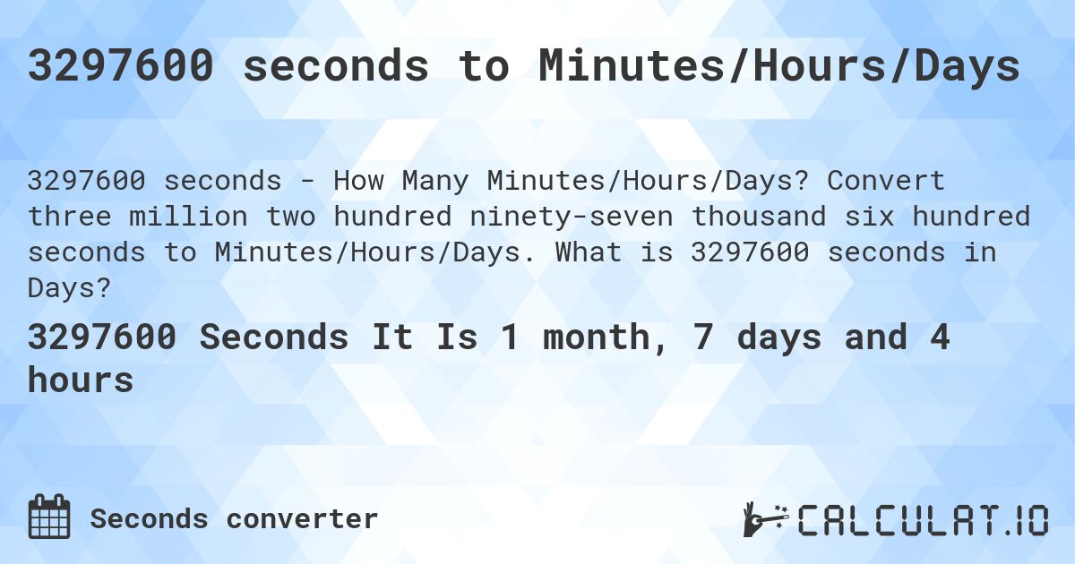 3297600 seconds to Minutes/Hours/Days. Convert three million two hundred ninety-seven thousand six hundred seconds to Minutes/Hours/Days. What is 3297600 seconds in Days?