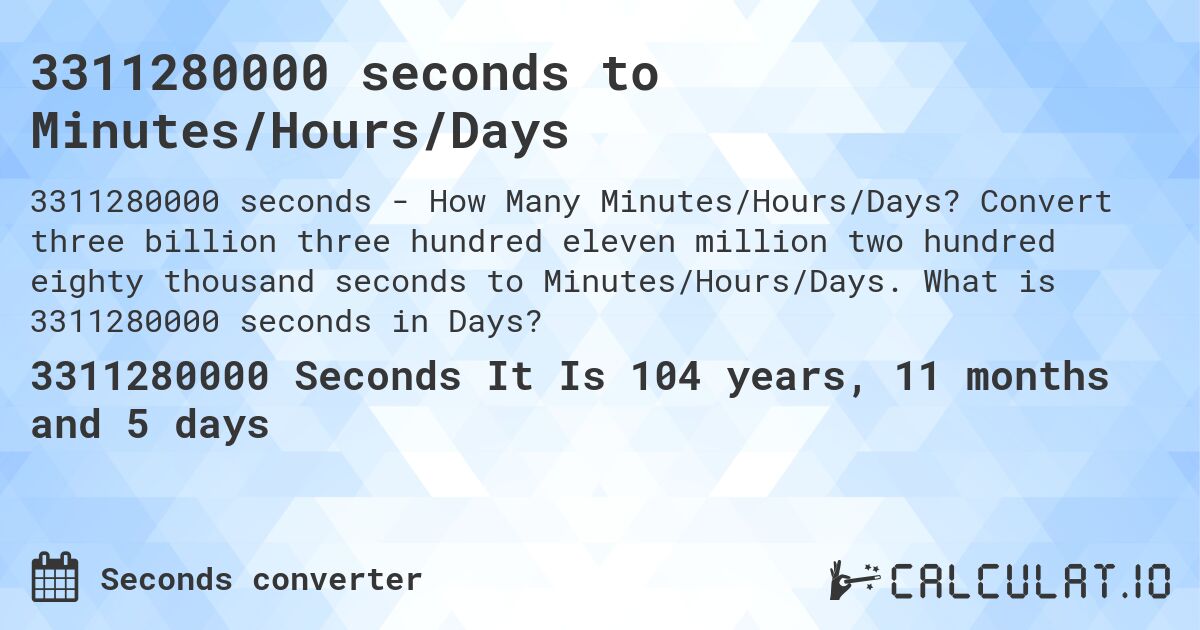 3311280000 seconds to Minutes/Hours/Days. Convert three billion three hundred eleven million two hundred eighty thousand seconds to Minutes/Hours/Days. What is 3311280000 seconds in Days?