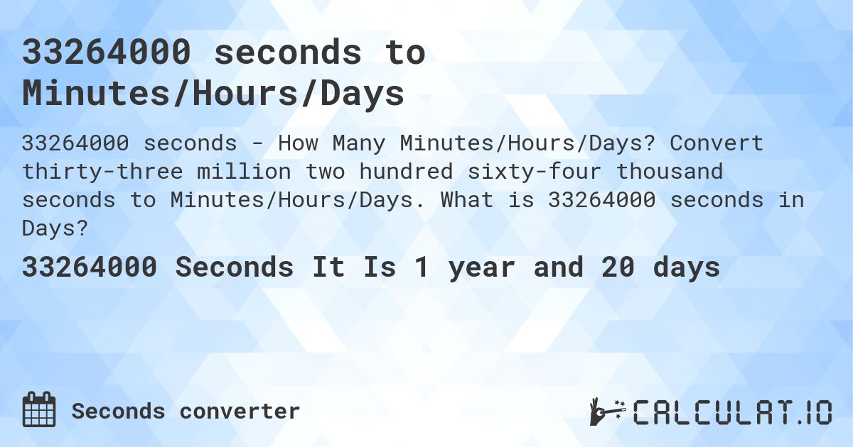 33264000 seconds to Minutes/Hours/Days. Convert thirty-three million two hundred sixty-four thousand seconds to Minutes/Hours/Days. What is 33264000 seconds in Days?