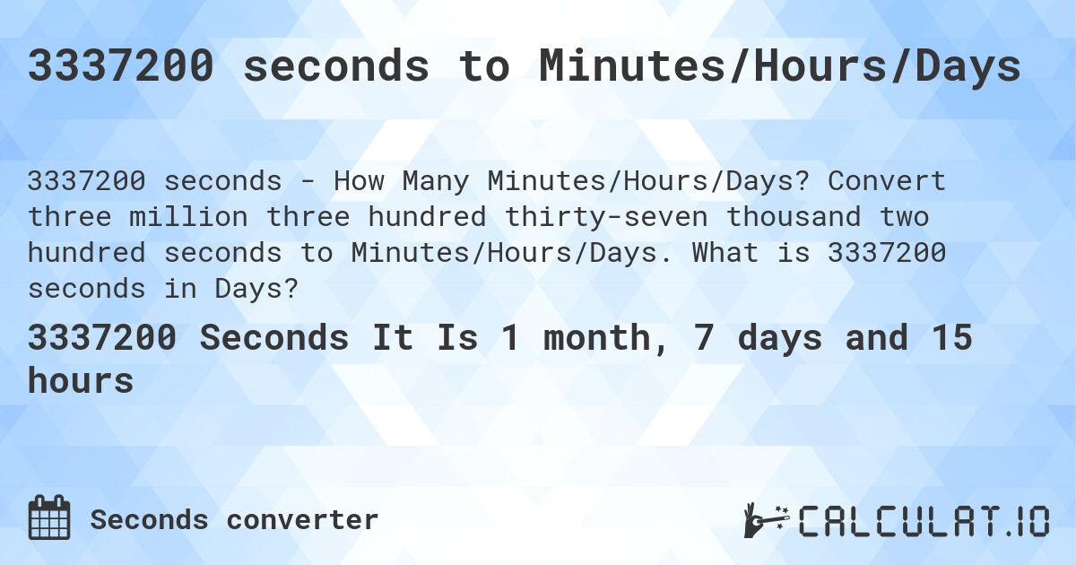 3337200 seconds to Minutes/Hours/Days. Convert three million three hundred thirty-seven thousand two hundred seconds to Minutes/Hours/Days. What is 3337200 seconds in Days?