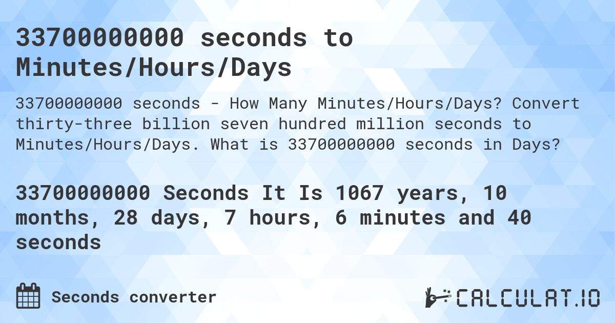 33700000000 seconds to Minutes/Hours/Days. Convert thirty-three billion seven hundred million seconds to Minutes/Hours/Days. What is 33700000000 seconds in Days?