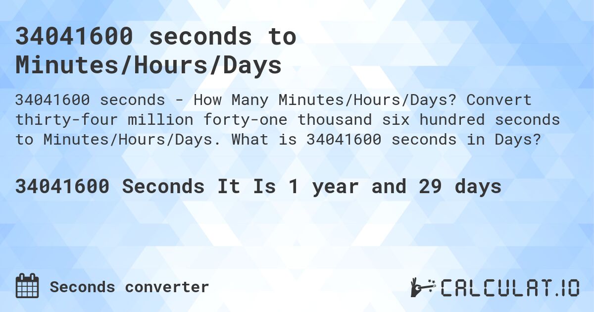 34041600 seconds to Minutes/Hours/Days. Convert thirty-four million forty-one thousand six hundred seconds to Minutes/Hours/Days. What is 34041600 seconds in Days?