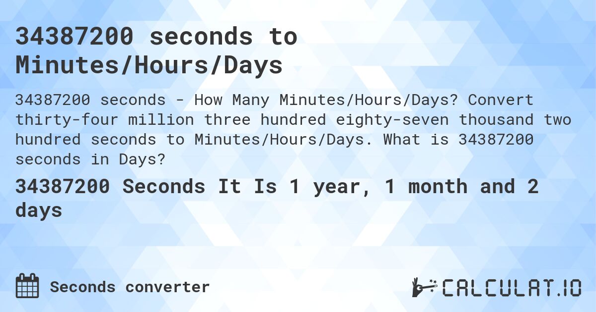 34387200 seconds to Minutes/Hours/Days. Convert thirty-four million three hundred eighty-seven thousand two hundred seconds to Minutes/Hours/Days. What is 34387200 seconds in Days?