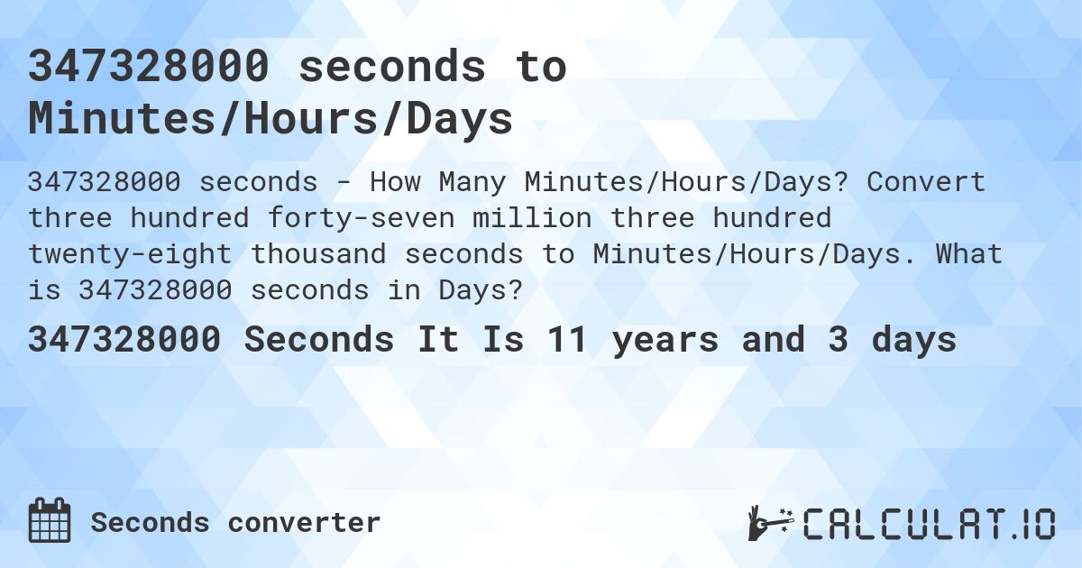347328000 seconds to Minutes/Hours/Days. Convert three hundred forty-seven million three hundred twenty-eight thousand seconds to Minutes/Hours/Days. What is 347328000 seconds in Days?