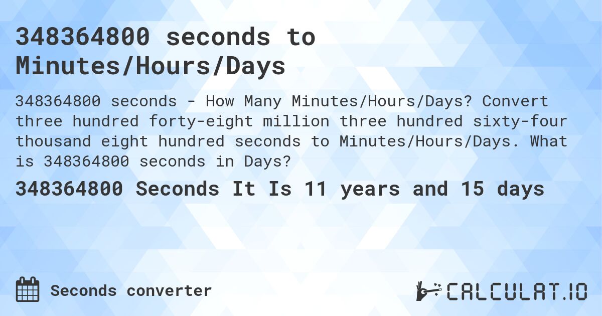 348364800 seconds to Minutes/Hours/Days. Convert three hundred forty-eight million three hundred sixty-four thousand eight hundred seconds to Minutes/Hours/Days. What is 348364800 seconds in Days?