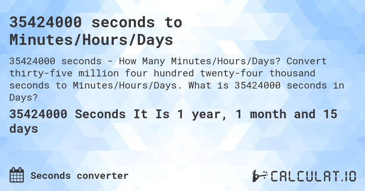 35424000 seconds to Minutes/Hours/Days. Convert thirty-five million four hundred twenty-four thousand seconds to Minutes/Hours/Days. What is 35424000 seconds in Days?