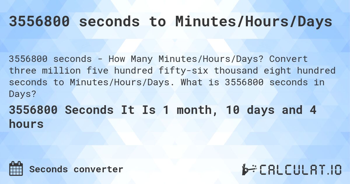 3556800 seconds to Minutes/Hours/Days. Convert three million five hundred fifty-six thousand eight hundred seconds to Minutes/Hours/Days. What is 3556800 seconds in Days?