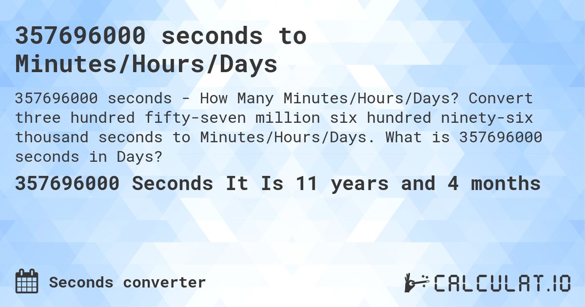 357696000 seconds to Minutes/Hours/Days. Convert three hundred fifty-seven million six hundred ninety-six thousand seconds to Minutes/Hours/Days. What is 357696000 seconds in Days?