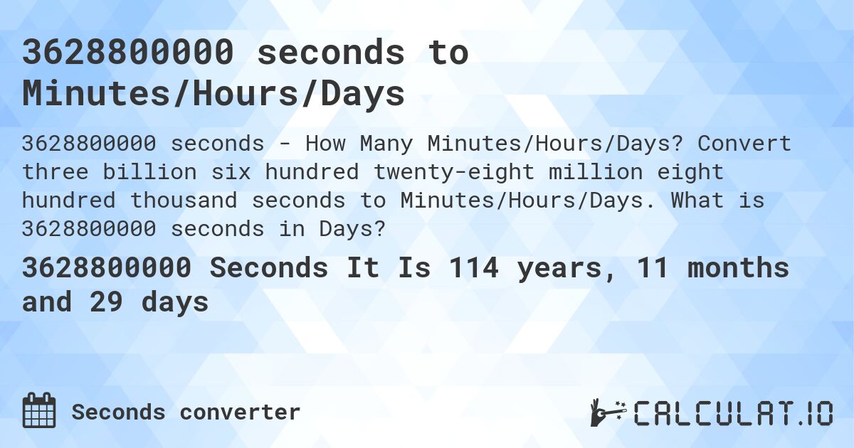 3628800000 seconds to Minutes/Hours/Days. Convert three billion six hundred twenty-eight million eight hundred thousand seconds to Minutes/Hours/Days. What is 3628800000 seconds in Days?