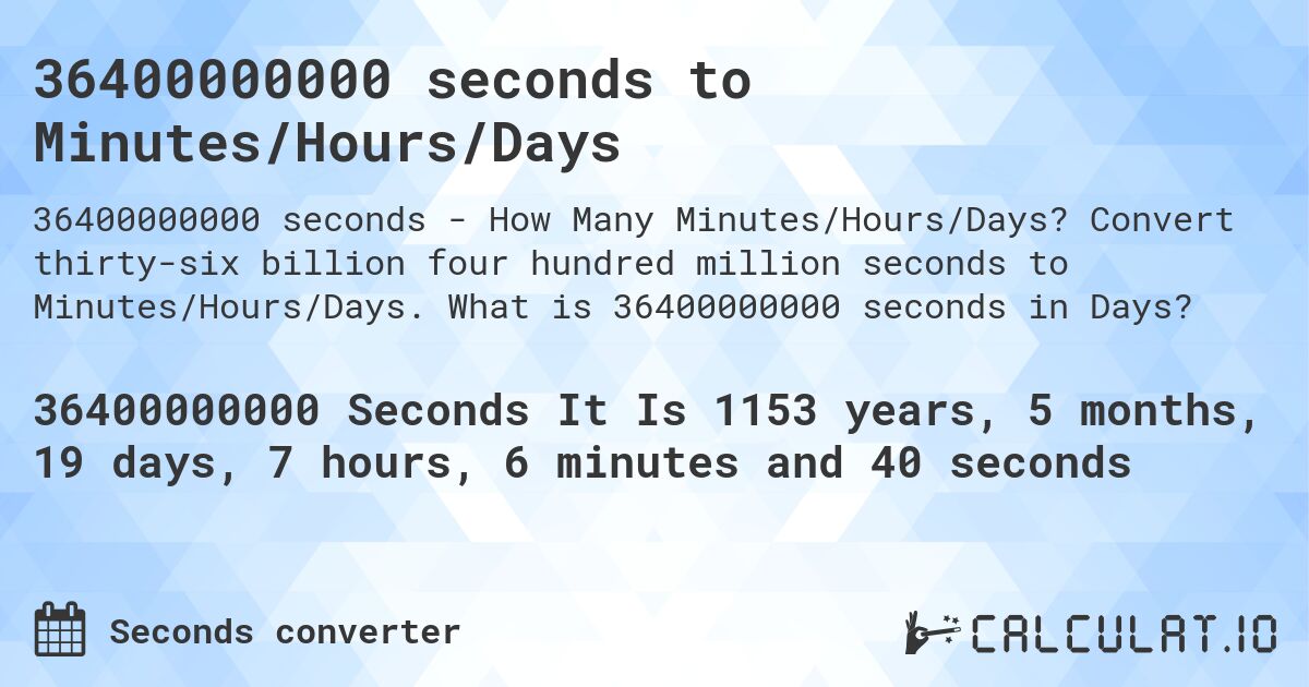 36400000000 seconds to Minutes/Hours/Days. Convert thirty-six billion four hundred million seconds to Minutes/Hours/Days. What is 36400000000 seconds in Days?