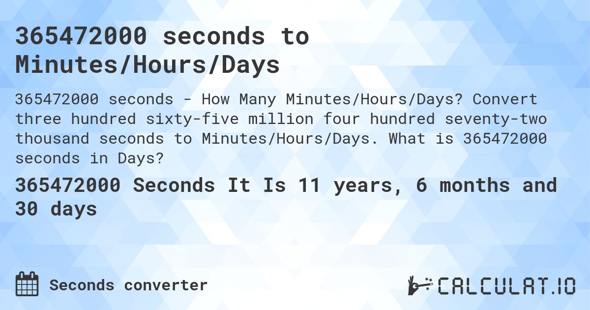365472000 seconds to Minutes/Hours/Days. Convert three hundred sixty-five million four hundred seventy-two thousand seconds to Minutes/Hours/Days. What is 365472000 seconds in Days?
