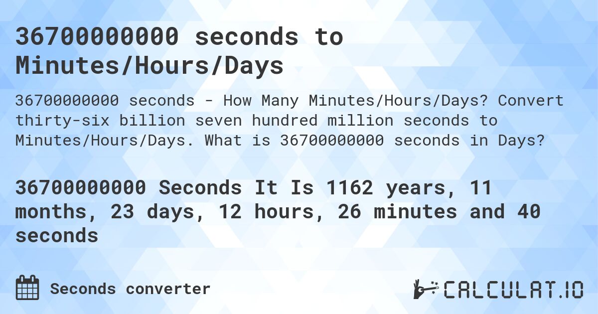 36700000000 seconds to Minutes/Hours/Days. Convert thirty-six billion seven hundred million seconds to Minutes/Hours/Days. What is 36700000000 seconds in Days?