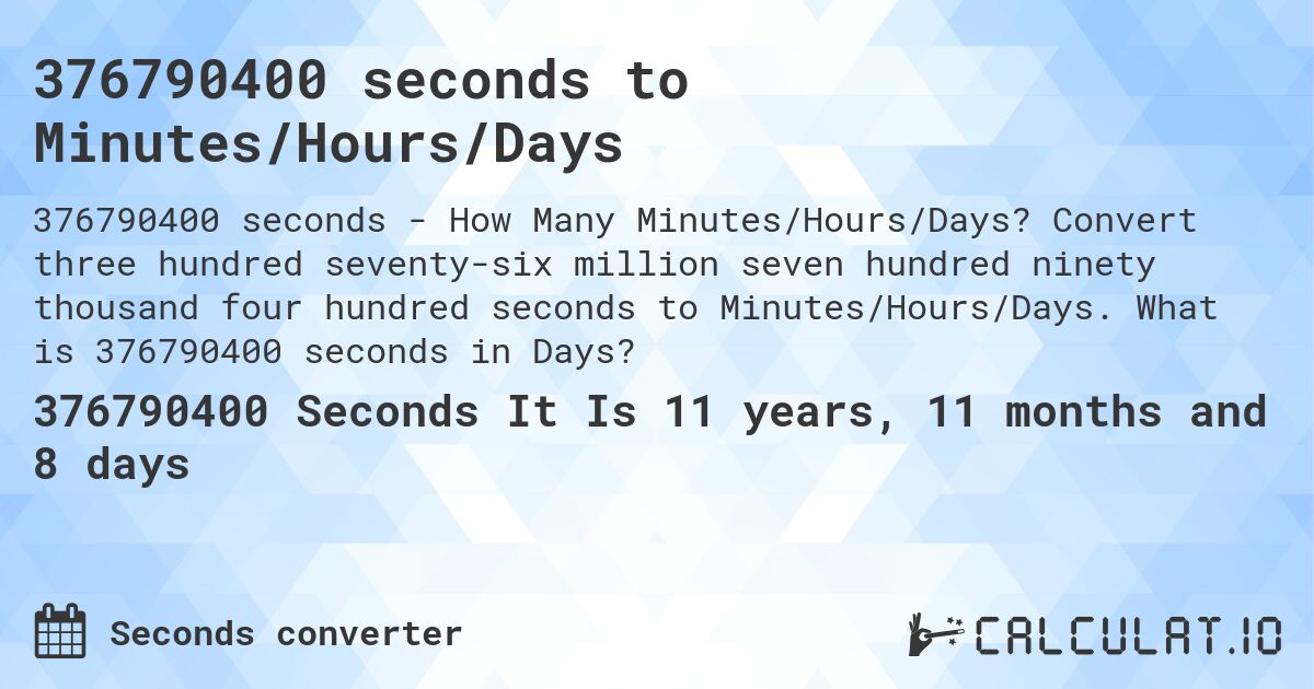376790400 seconds to Minutes/Hours/Days. Convert three hundred seventy-six million seven hundred ninety thousand four hundred seconds to Minutes/Hours/Days. What is 376790400 seconds in Days?