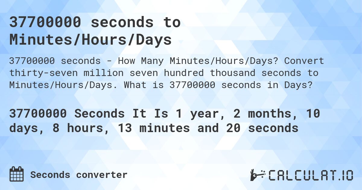 37700000 seconds to Minutes/Hours/Days. Convert thirty-seven million seven hundred thousand seconds to Minutes/Hours/Days. What is 37700000 seconds in Days?