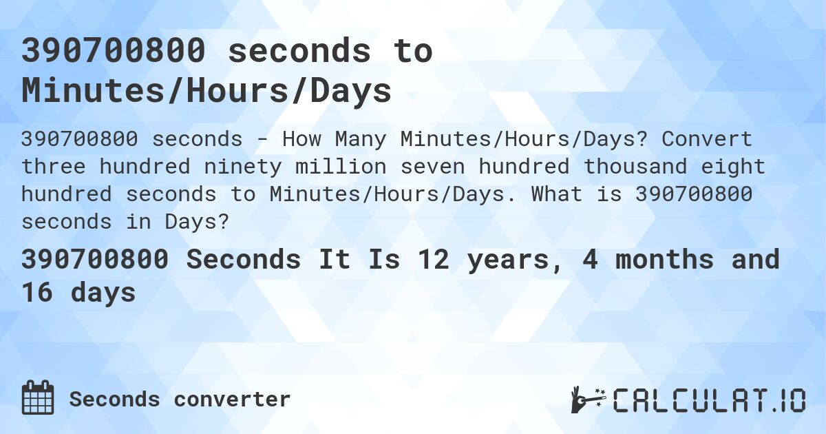 390700800 seconds to Minutes/Hours/Days. Convert three hundred ninety million seven hundred thousand eight hundred seconds to Minutes/Hours/Days. What is 390700800 seconds in Days?