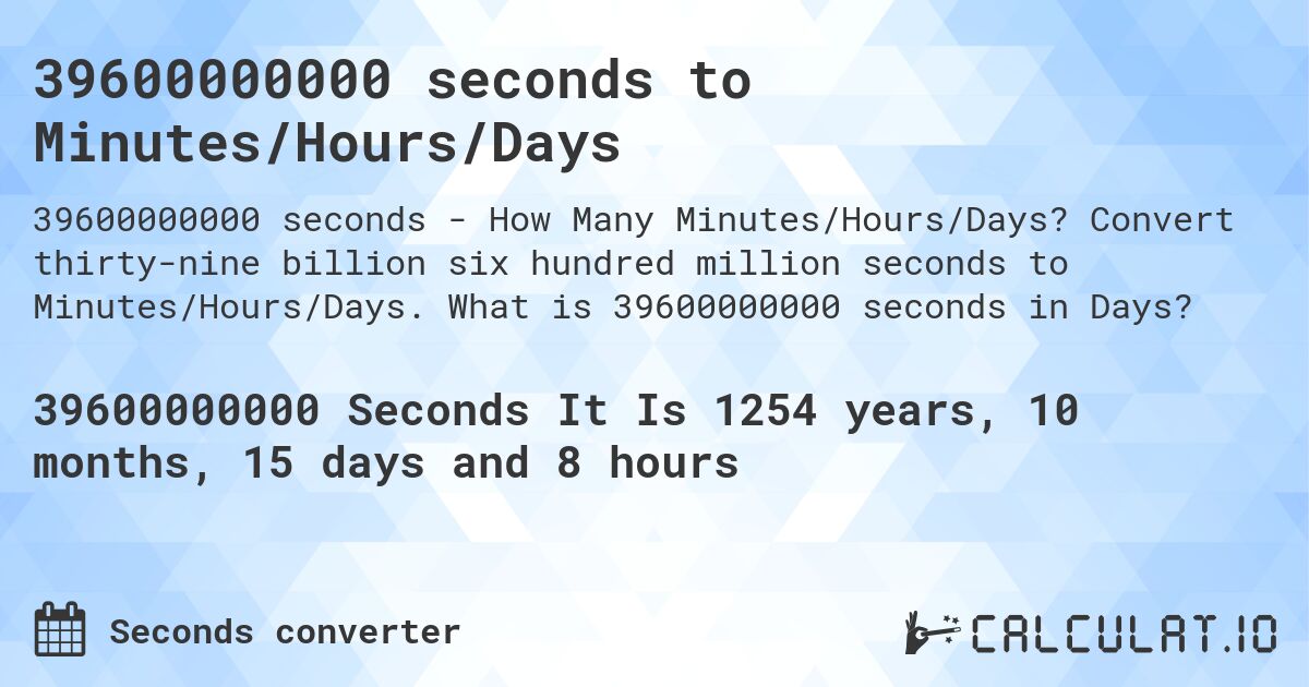 39600000000 seconds to Minutes/Hours/Days. Convert thirty-nine billion six hundred million seconds to Minutes/Hours/Days. What is 39600000000 seconds in Days?
