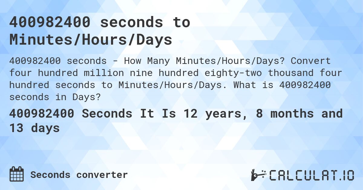 400982400 seconds to Minutes/Hours/Days. Convert four hundred million nine hundred eighty-two thousand four hundred seconds to Minutes/Hours/Days. What is 400982400 seconds in Days?