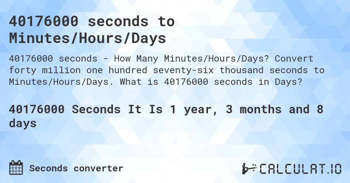 40176000 seconds to Minutes/Hours/Days. Convert forty million one hundred seventy-six thousand seconds to Minutes/Hours/Days. What is 40176000 seconds in Days?