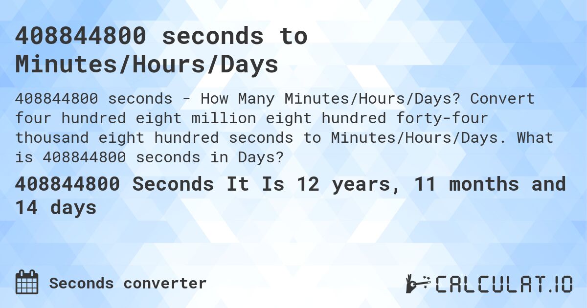408844800 seconds to Minutes/Hours/Days. Convert four hundred eight million eight hundred forty-four thousand eight hundred seconds to Minutes/Hours/Days. What is 408844800 seconds in Days?