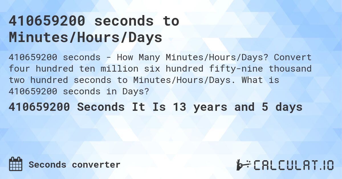 410659200 seconds to Minutes/Hours/Days. Convert four hundred ten million six hundred fifty-nine thousand two hundred seconds to Minutes/Hours/Days. What is 410659200 seconds in Days?