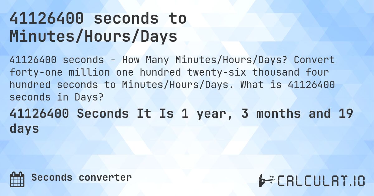 41126400 seconds to Minutes/Hours/Days. Convert forty-one million one hundred twenty-six thousand four hundred seconds to Minutes/Hours/Days. What is 41126400 seconds in Days?