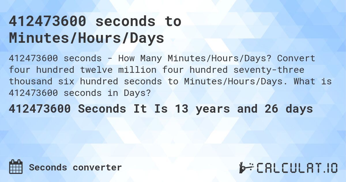 412473600 seconds to Minutes/Hours/Days. Convert four hundred twelve million four hundred seventy-three thousand six hundred seconds to Minutes/Hours/Days. What is 412473600 seconds in Days?