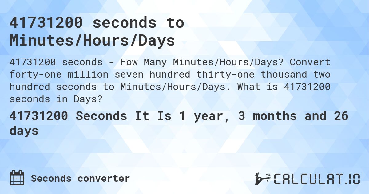 41731200 seconds to Minutes/Hours/Days. Convert forty-one million seven hundred thirty-one thousand two hundred seconds to Minutes/Hours/Days. What is 41731200 seconds in Days?