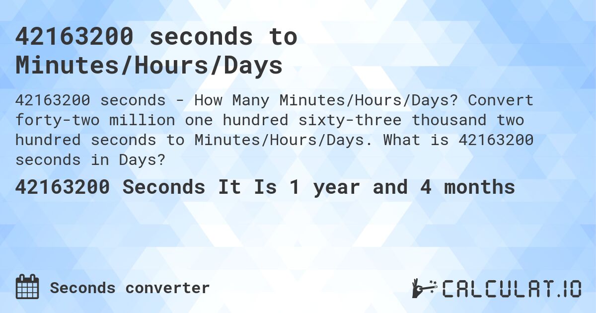 42163200 seconds to Minutes/Hours/Days. Convert forty-two million one hundred sixty-three thousand two hundred seconds to Minutes/Hours/Days. What is 42163200 seconds in Days?